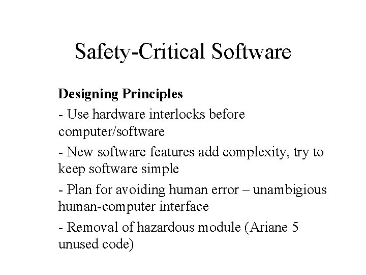Safety-Critical Software Designing Principles - Use hardware interlocks before computer/software - New software features