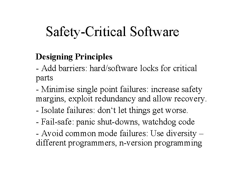 Safety-Critical Software Designing Principles - Add barriers: hard/software locks for critical parts - Minimise