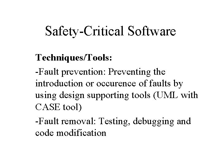 Safety-Critical Software Techniques/Tools: -Fault prevention: Preventing the introduction or occurence of faults by using