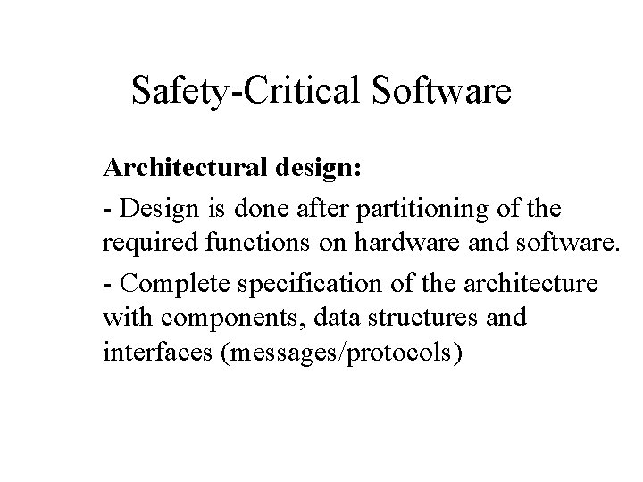 Safety-Critical Software Architectural design: - Design is done after partitioning of the required functions