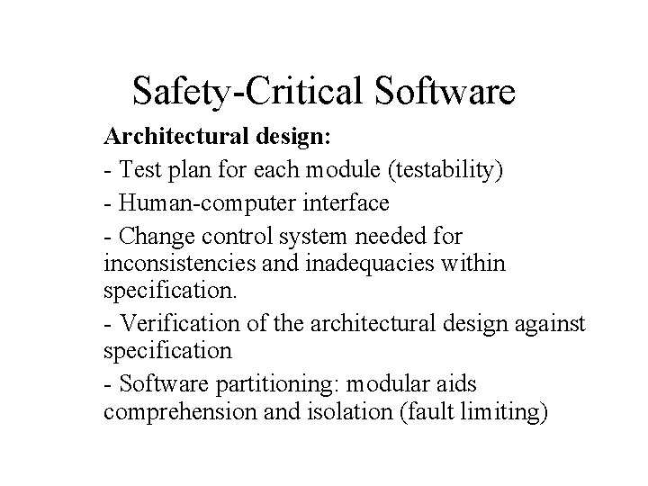 Safety-Critical Software Architectural design: - Test plan for each module (testability) - Human-computer interface