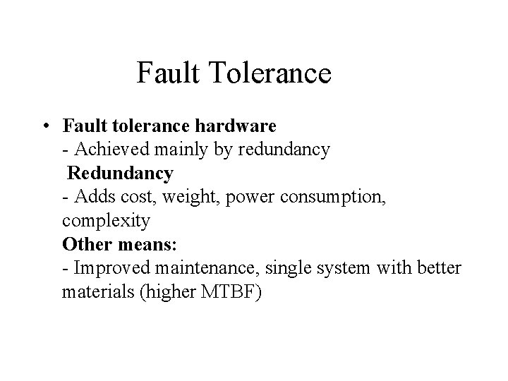 Fault Tolerance • Fault tolerance hardware - Achieved mainly by redundancy Redundancy - Adds