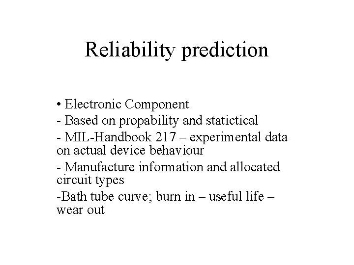 Reliability prediction • Electronic Component - Based on propability and statictical - MIL-Handbook 217