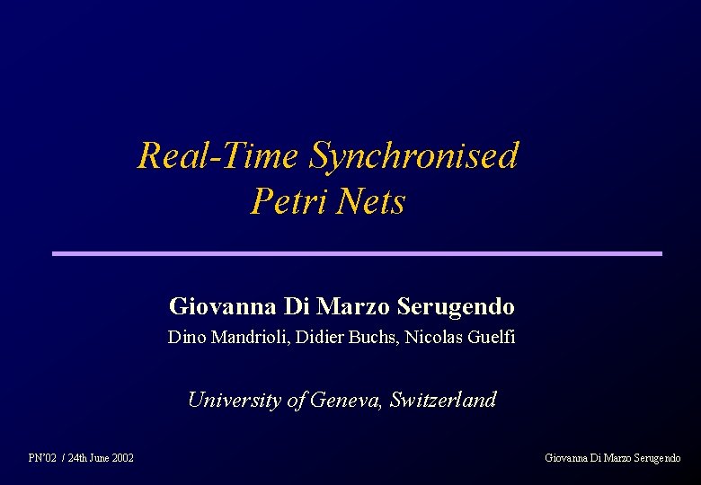 Real-Time Synchronised Petri Nets Giovanna Di Marzo Serugendo Dino Mandrioli, Didier Buchs, Nicolas Guelfi