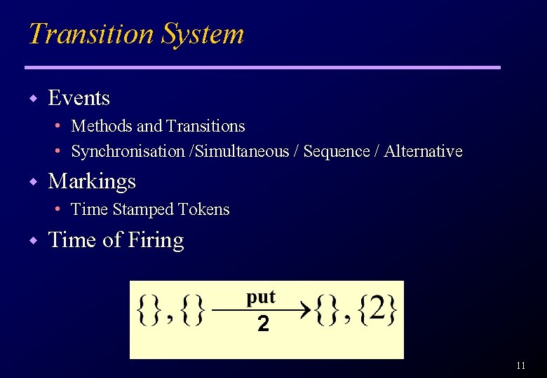 Transition System w Events • Methods and Transitions • Synchronisation /Simultaneous / Sequence /