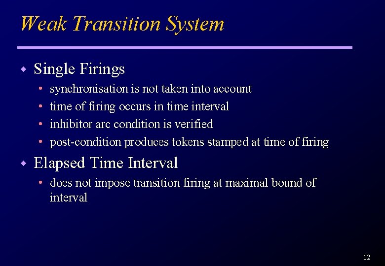 Weak Transition System w Single Firings • • w synchronisation is not taken into