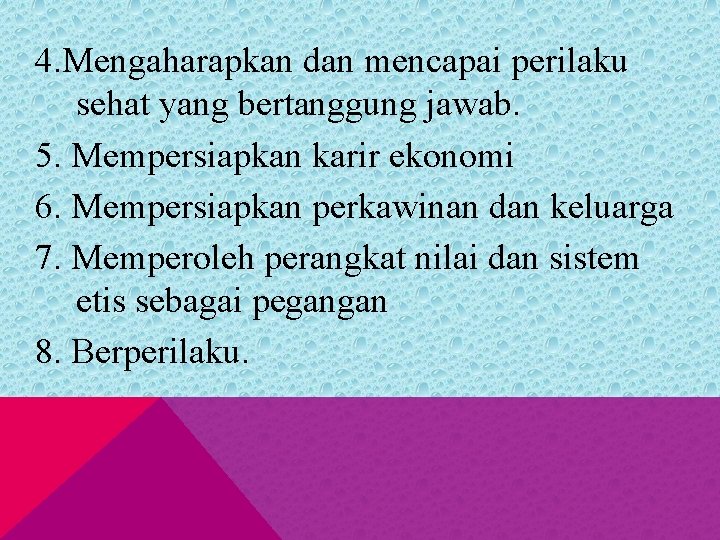 4. Mengaharapkan dan mencapai perilaku sehat yang bertanggung jawab. 5. Mempersiapkan karir ekonomi 6.