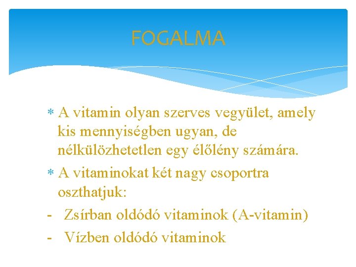 FOGALMA A vitamin olyan szerves vegyület, amely kis mennyiségben ugyan, de nélkülözhetetlen egy élőlény