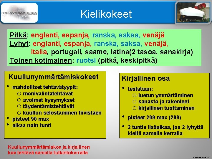 Älä muuta perustyylidiaa Kielikokeet Pitkä: englanti, espanja, ranska, saksa, venäjä Lyhyt: englanti, espanja, ranska,