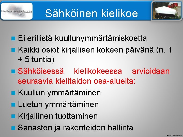 Älä muuta perustyylidiaa Sähköinen kielikoe n Ei erillistä kuullunymmärtämiskoetta n Kaikki osiot kirjallisen kokeen