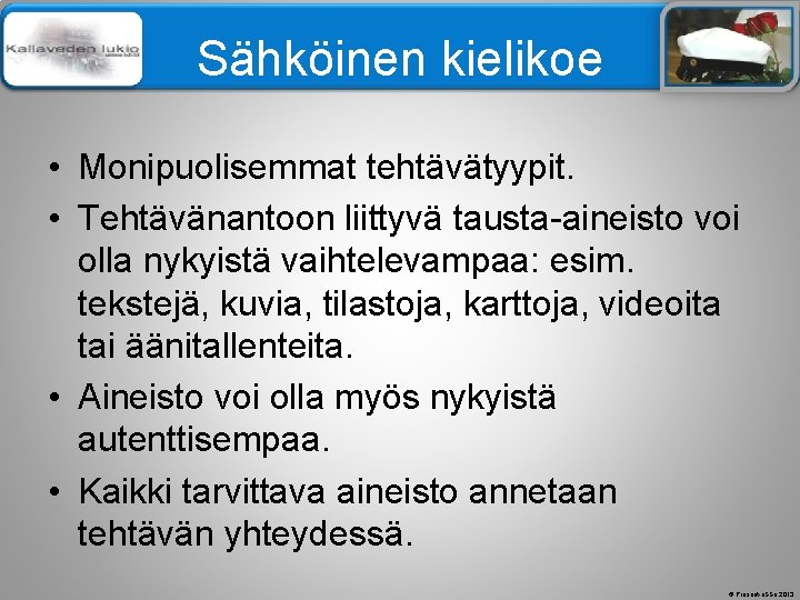 Älä muuta perustyylidiaa Sähköinen kielikoe • Monipuolisemmat tehtävätyypit. • Tehtävänantoon liittyvä tausta-aineisto voi olla