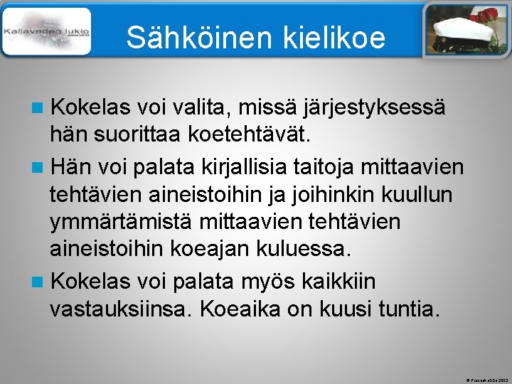 Älä muuta perustyylidiaa Sähköinen kielikoe n Kokelas voi valita, missä järjestyksessä hän suorittaa koetehtävät.