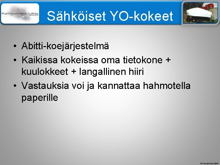 Älä muuta perustyylidiaa Sähköiset YO-kokeet • Abitti-koejärjestelmä • Kaikissa kokeissa oma tietokone + kuulokkeet