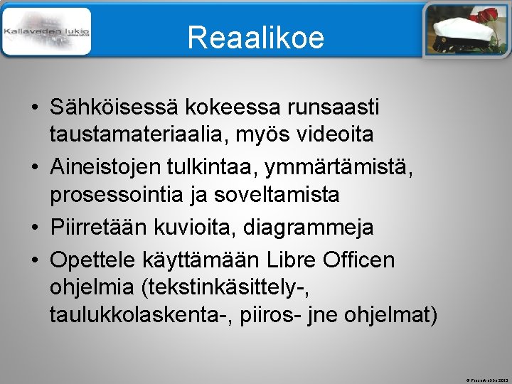 Älä muuta perustyylidiaa Reaalikoe • Sähköisessä kokeessa runsaasti taustamateriaalia, myös videoita • Aineistojen tulkintaa,