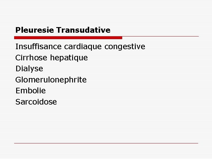 Pleuresie Transudative Insuffisance cardiaque congestive Cirrhose hepatique Dialyse Glomerulonephrite Embolie Sarcoidose 