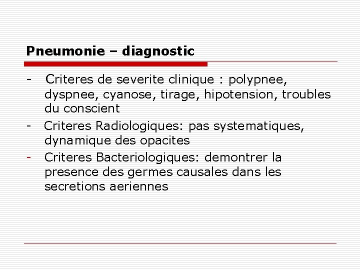 Pneumonie – diagnostic - - Criteres de severite clinique : polypnee, dyspnee, cyanose, tirage,