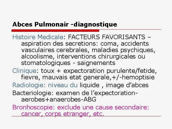 Abces Pulmonair -diagnostique Histoire Medicale: FACTEURS FAVORISANTS – aspiration des secretions: coma, accidents vasculaires