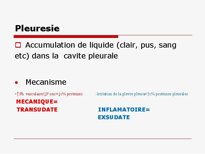 Pleuresie o Accumulation de liquide (clair, pus, sang etc) dans la cavite pleurale Mecanisme