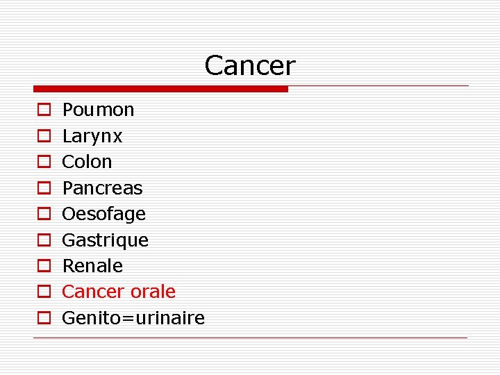 Cancer o o o o o Poumon Larynx Colon Pancreas Oesofage Gastrique Renale Cancer