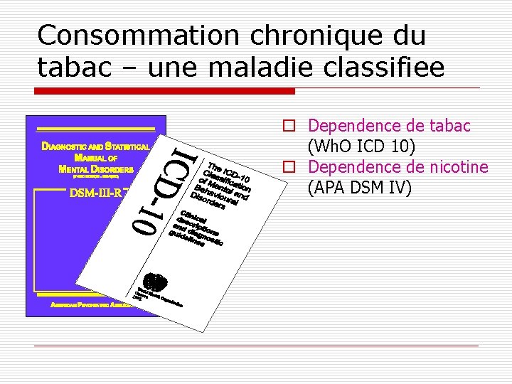 Consommation chronique du tabac – une maladie classifiee o Dependence de tabac (Wh. O