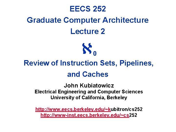 EECS 252 Graduate Computer Architecture Lecture 2 0 Review of Instruction Sets, Pipelines, and