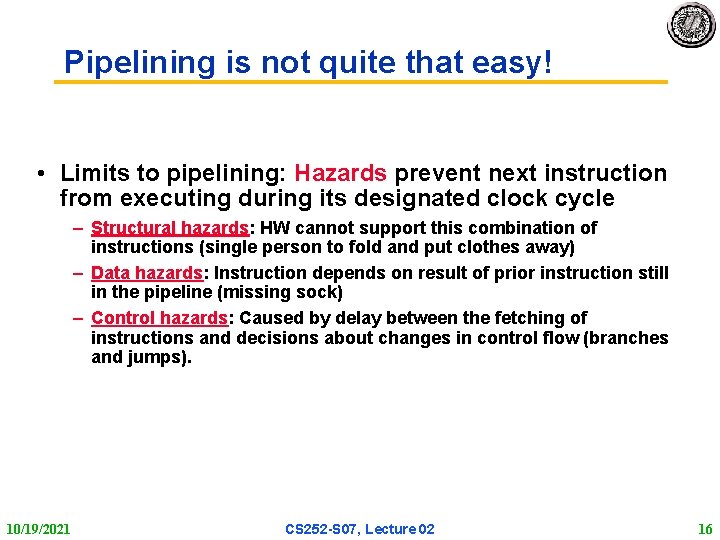 Pipelining is not quite that easy! • Limits to pipelining: Hazards prevent next instruction