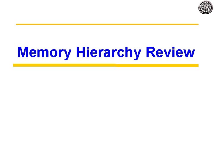 Memory Hierarchy Review 