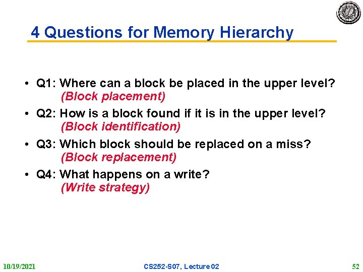 4 Questions for Memory Hierarchy • Q 1: Where can a block be placed