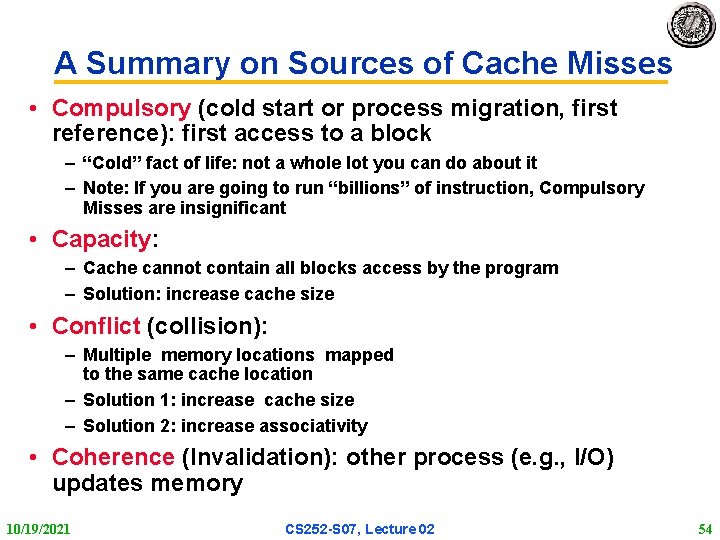 A Summary on Sources of Cache Misses • Compulsory (cold start or process migration,