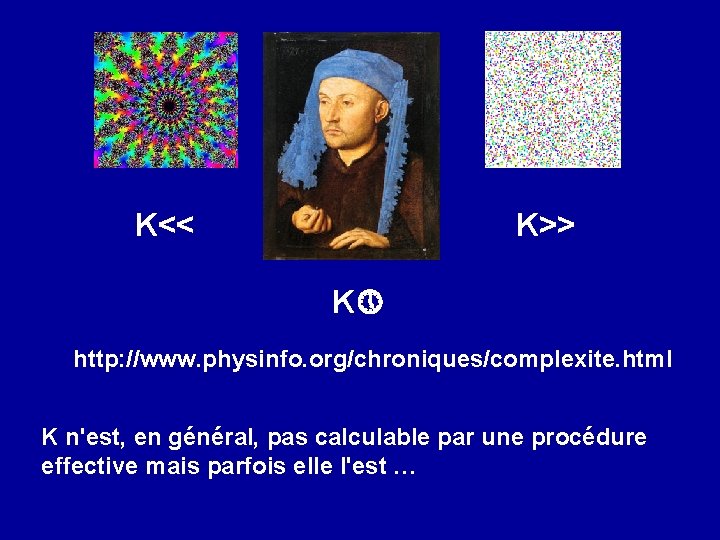 K<< K>> K http: //www. physinfo. org/chroniques/complexite. html K n'est, en général, pas calculable