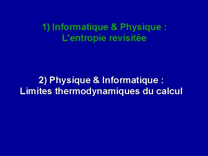 1) Informatique & Physique : L'entropie revisitée 2) Physique & Informatique : Limites thermodynamiques