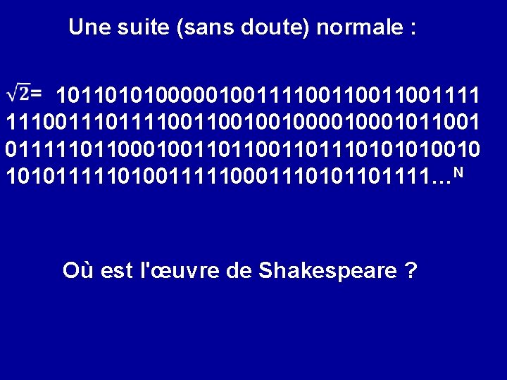 Une suite (sans doute) normale : 101101010000010011110011001111 1110011110010010001011001 011111011000100110111010010 1010111110100111110001110101101111…N Où est l'œuvre de