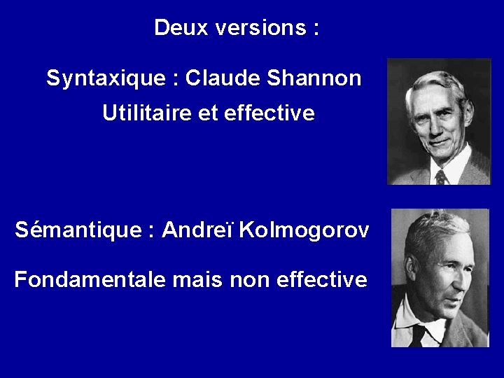 Deux versions : Syntaxique : Claude Shannon Utilitaire et effective Sémantique : Andreï Kolmogorov