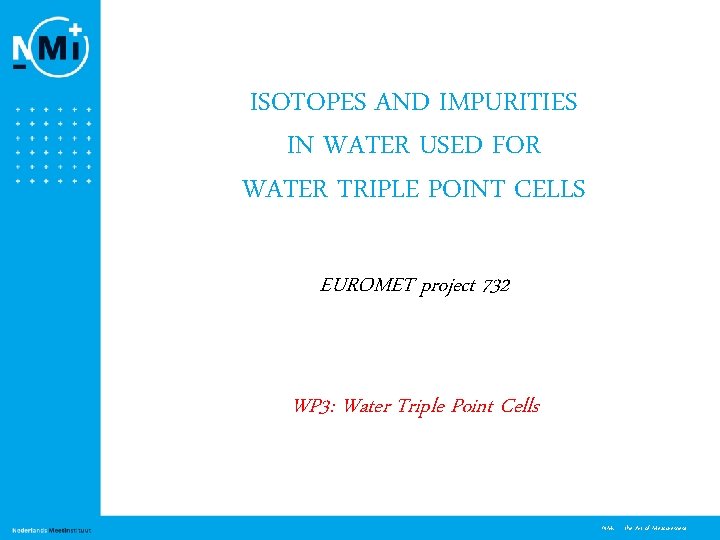 ISOTOPES AND IMPURITIES IN WATER USED FOR WATER TRIPLE POINT CELLS EUROMET project 732