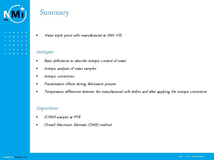 Summary • Water triple point cells manufactured at NMi VSL Isotopes: • • •