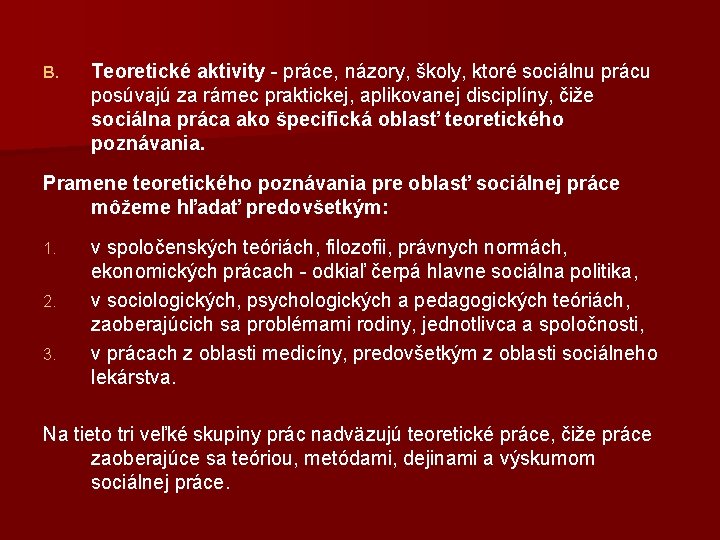 B. Teoretické aktivity - práce, názory, školy, ktoré sociálnu prácu posúvajú za rámec praktickej,