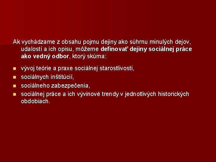 Ak vychádzame z obsahu pojmu dejiny ako súhrnu minulých dejov, udalostí a ich opisu,