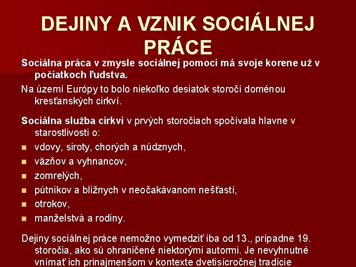 DEJINY A VZNIK SOCIÁLNEJ PRÁCE Sociálna práca v zmysle sociálnej pomoci má svoje korene