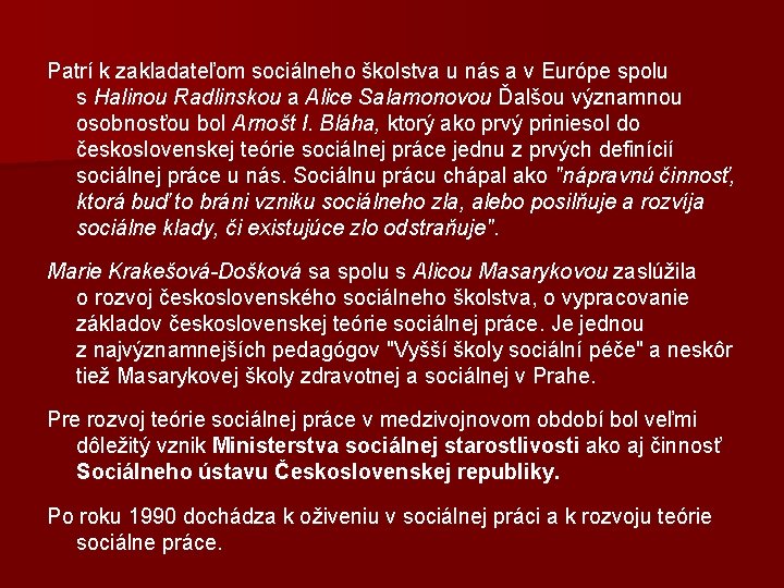 Patrí k zakladateľom sociálneho školstva u nás a v Európe spolu s Halinou Radlinskou