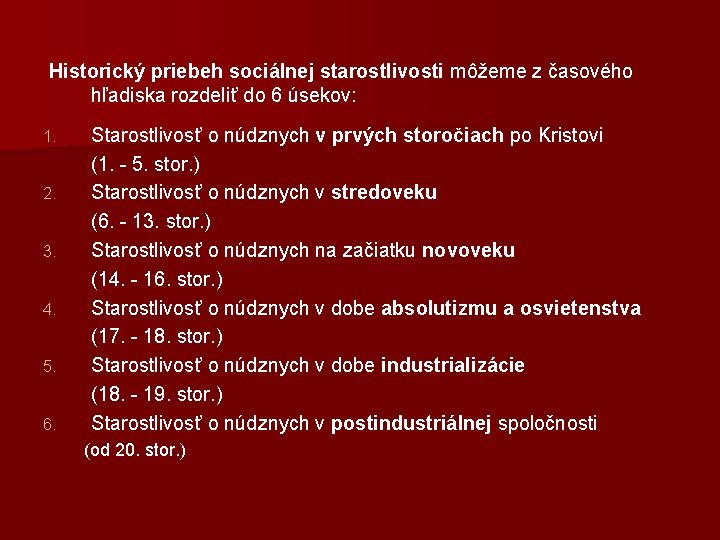 Historický priebeh sociálnej starostlivosti môžeme z časového hľadiska rozdeliť do 6 úsekov: 1. 2.