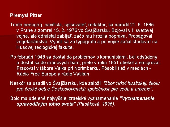 Přemysl Pitter Tento pedagóg, pacifista, spisovateľ, redaktor, sa narodil 21. 6. 1885 v Prahe