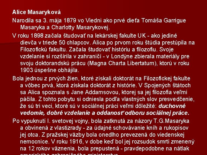 Alice Masaryková Narodila sa 3. mája 1879 vo Viedni ako prvé dieťa Tomáša Garrigue