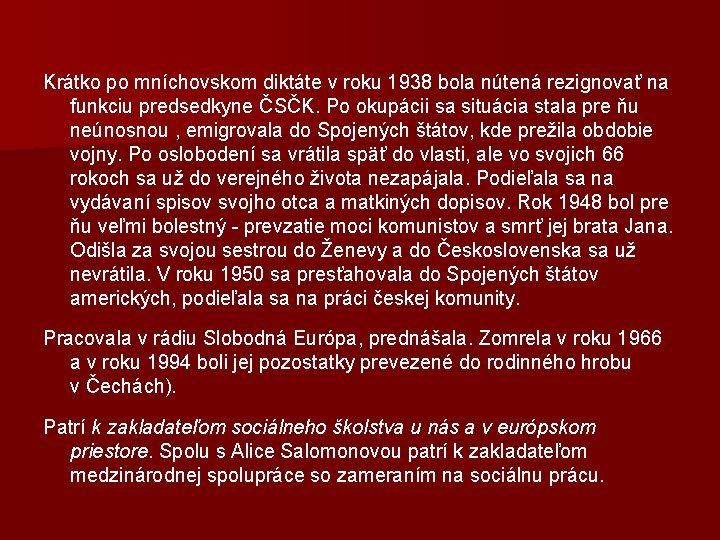 Krátko po mníchovskom diktáte v roku 1938 bola nútená rezignovať na funkciu predsedkyne ČSČK.