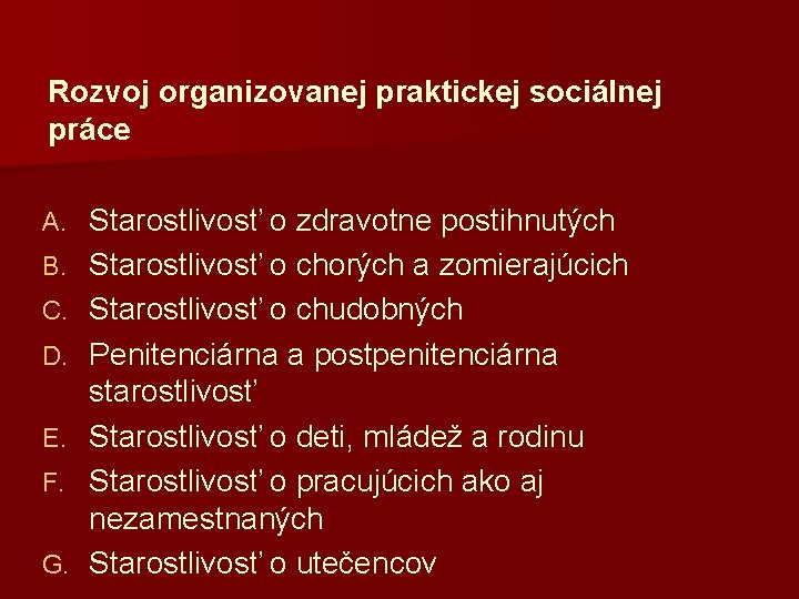 Rozvoj organizovanej praktickej sociálnej práce A. B. C. D. E. F. G. Starostlivosť o