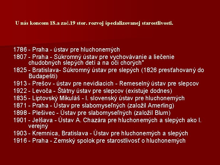 U nás koncom 18. a zač. 19 stor. rozvoj špecializovanej starostlivosti. 1786 - Praha