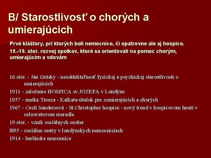 B/ Starostlivosť o chorých a umierajúcich Prvé kláštory, pri ktorých boli nemocnice, či opatrovne