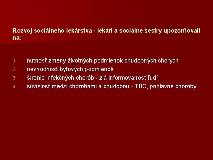 Rozvoj sociálneho lekárstva - lekári a sociálne sestry upozorňovali na: 1. 2. 3. 4.