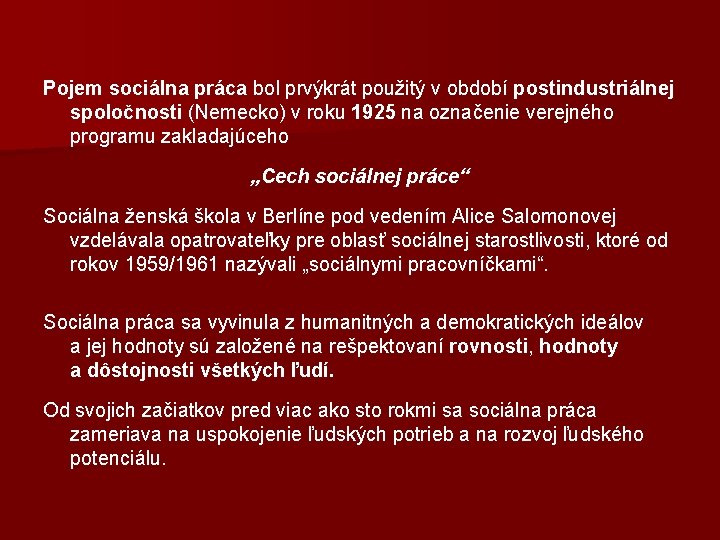 Pojem sociálna práca bol prvýkrát použitý v období postindustriálnej spoločnosti (Nemecko) v roku 1925