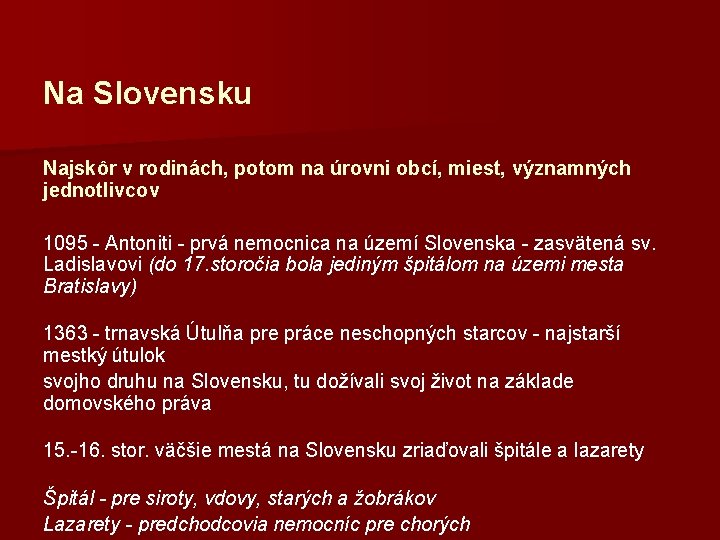 Na Slovensku Najskôr v rodinách, potom na úrovni obcí, miest, významných jednotlivcov 1095 -