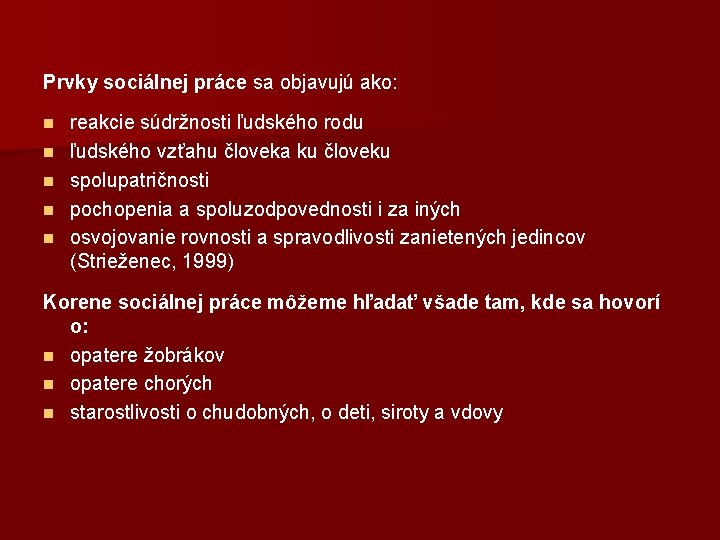 Prvky sociálnej práce sa objavujú ako: n n n reakcie súdržnosti ľudského rodu ľudského